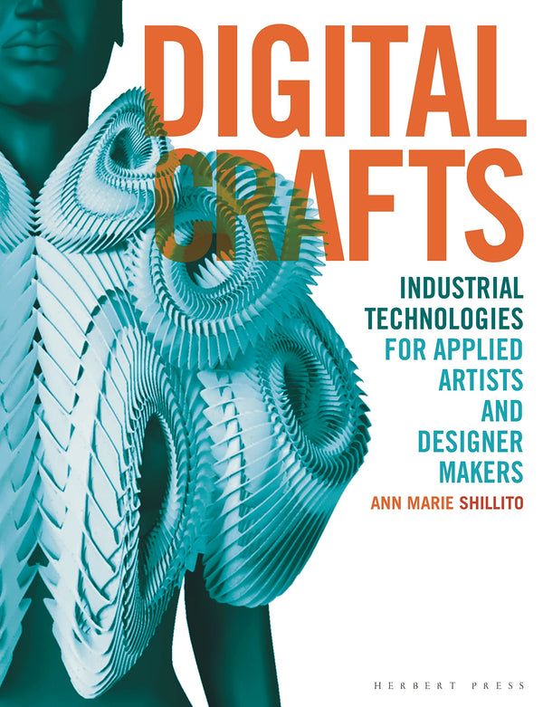 Digital Crafts: Industrial Technologies for Applied Artists and Designer Makers by Ann Marie Shillito - used book at Perkology Books