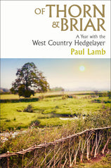 Of Thorn & Briar: A Year with the West Country Hedgelayer by Paul Lamb - used book at Perkology Books