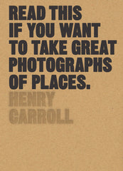 Read This if You Want to Take Great Photographs of Places by Henry Carroll - used book at Perkology Books