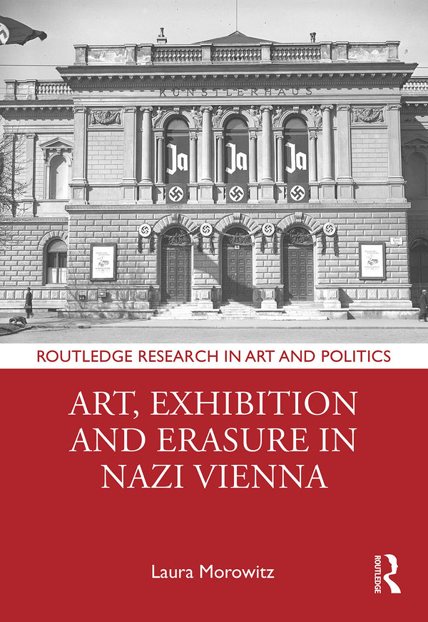 Art, Exhibition and Erasure in Nazi Vienna by Laura Morowitz - used book at Perkology Books