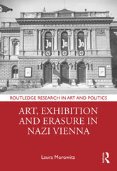 Art, Exhibition and Erasure in Nazi Vienna by Laura Morowitz - used book at Perkology Books