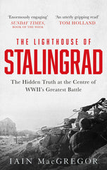 The Lighthouse of Stalingrad: The Hidden Truth at the Centre of WWII's Greatest by Iain MacGregor - used book at Perkology Books