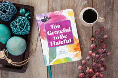 Too Grateful to Be Hateful: A 365-Day Devotional