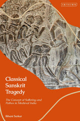 Classical Sanskrit Tragedy The Concept of Suffering and Pathos in Medieval India by Bihani Sarkar - used book at Perkology Books