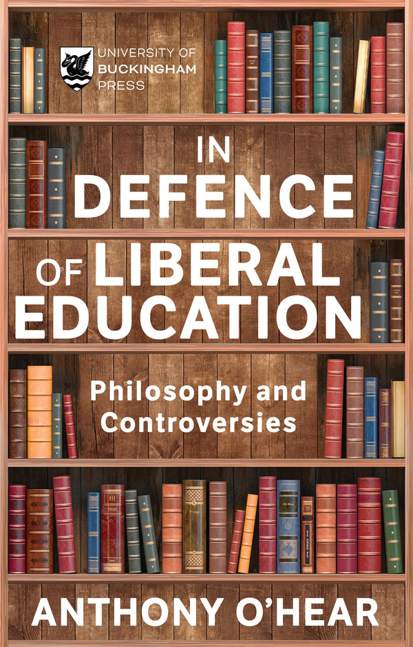 In Defence of Liberal Education: Philosophy and Controversies by Anthony O’Hear - used book at Perkology Books