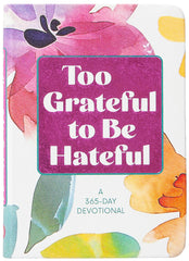 Too Grateful to Be Hateful: A 365-Day Devotional