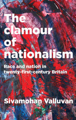 The Clamour of Nationalism: Race and Nation in Twenty-First-Century Britain by Sivamohan Valluvan - used book at Perkology Books