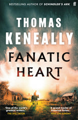 Fanatic Heart: 'A grand master of historical fiction.' Mail on Sunday by Thomas Keneally - used book at Perkology Books