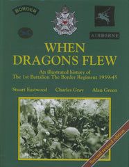 When Dragons Flew. An Illustrated History Of The 1St Battalion The Border Regime by Eastwood, S., Gray, C., Green, A. - used book at Perkology Books