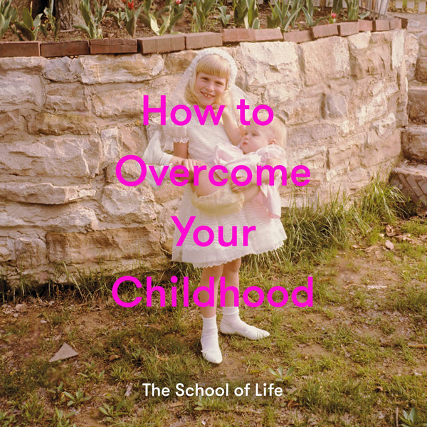 How to Overcome Your Childhood by The School of Life - used book at Perkology Books