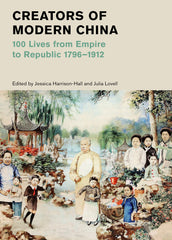Creators of Modern China: 100 Lives Empire to Republic 1796–1912 by Jessica Harrison-Hall - used book at Perkology Books