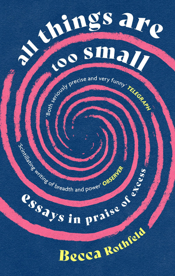 All Things Are Too Small: Essays in Praise of Excess by Becca Rothfeld - used book at Perkology Books