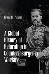 A Global History of Relocation in Counterinsurgency Warfare [Paperback] Edward J by Edward J Erickson - used book at Perkology Books
