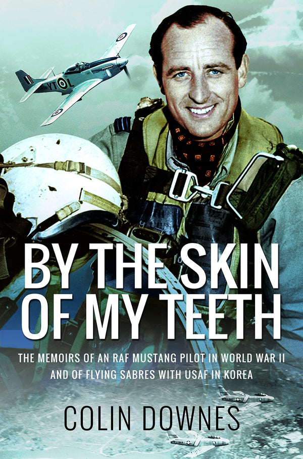 By the Skin of My Teeth: The Memoirs of an RAF Mustang Pilot in World War II and by Colin Downes - used book at Perkology Books