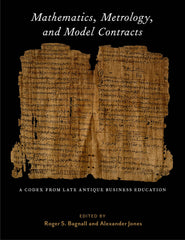 Mathematics, Metrology, and Model Contracts: A Codex From Late Antique Business  by Roger S. Bagnall - used book at Perkology Books
