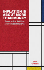 Inflation Is about More Than Money: Economics, Politics and the Social Fabric by Lord Brian Griffiths - used book at Perkology Books