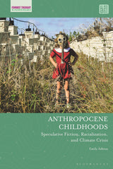 Anthropocene Childhoods: Speculative Fiction, Racialization, and Climate Crisis by Emily Ashton - used book at Perkology Books