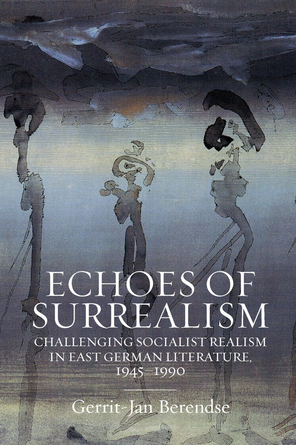 Echoes of Surrealism: Challenging Socialist Realism in East German Literature, 1 by Gerrit-Jan Berendse - used book at Perkology Books
