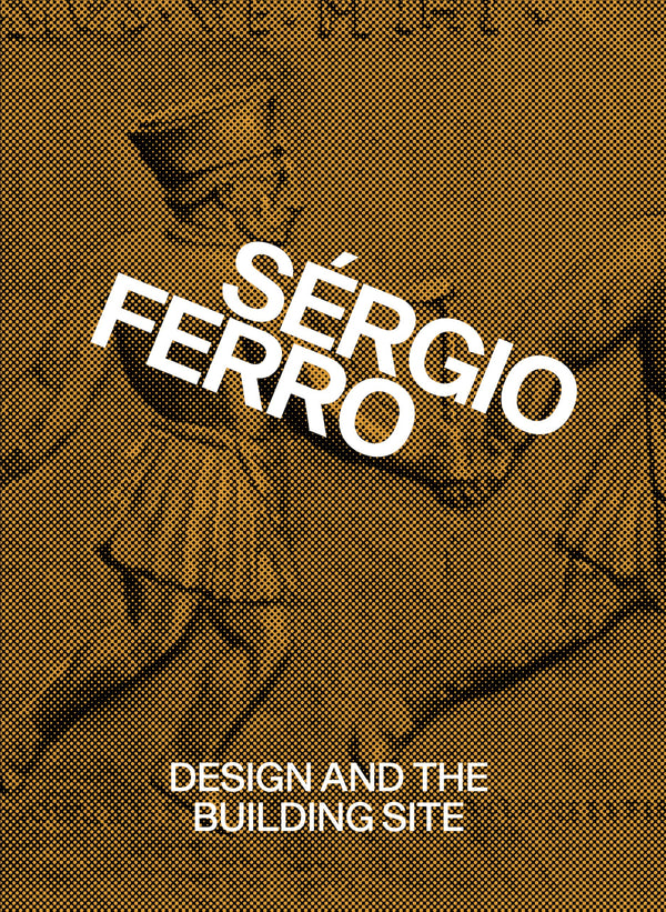 Design and the Building Site and Complementary Essays by Sérgio Ferro - used book at Perkology Books