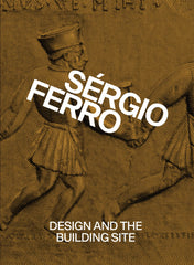 Design and the Building Site and Complementary Essays by Sérgio Ferro - used book at Perkology Books