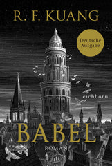 Babel: Roman - Der weltweite Bestseller über die Magie der Sprache und die Macht von Worten. Deutsche Ausgabe