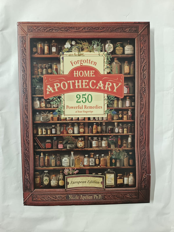 Forgotten Home Apothecary : 250 Powerful Remedies at Your Fingertips