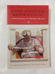 A New Apostolic Reformation?: A Biblical Response to a Worldwide Movement