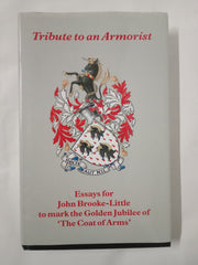Tribute to an Armorist: Essays for John Brooke-Little to Mark the Golden Jubileee of The Coat of Arms