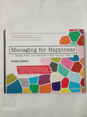 Managing for Happiness: Games, Tools, and Practices to Motivate Any Team