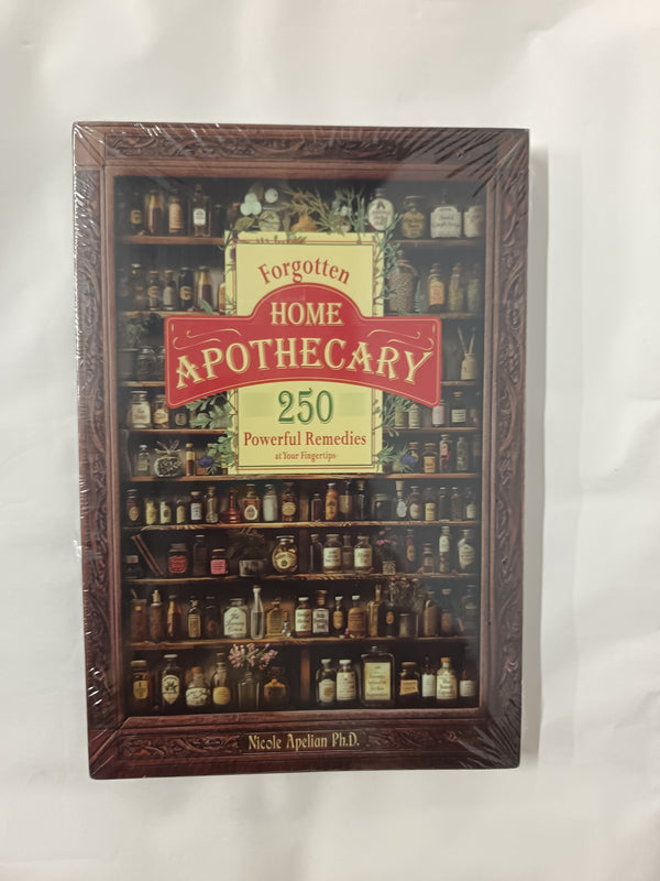 Forgotten Home Apothecary : 250 Powerful Remedies at Your Fingertips: 250 Powerful Remedies at Your Fingertips
