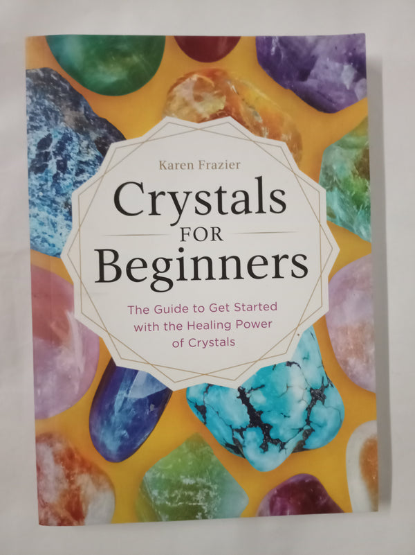 Crystals for Beginners: A Beginner’s Book of Crystal Healing for Spiritual Wellness
