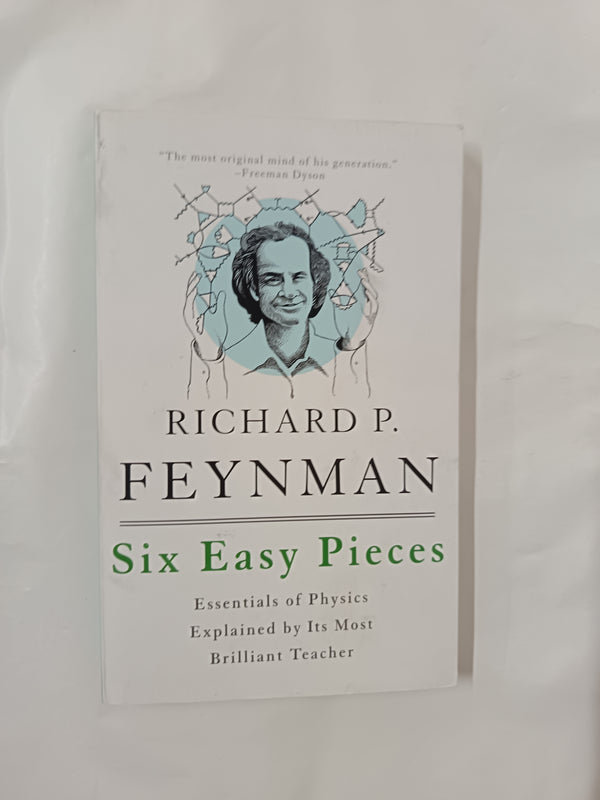 Six Easy Pieces: Essentials of Physics Explained by Its Most Brilliant Teacher