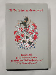 Tribute to an Armorist: Essays for John Brooke-Little to Mark the Golden Jubileee of The Coat of Arms