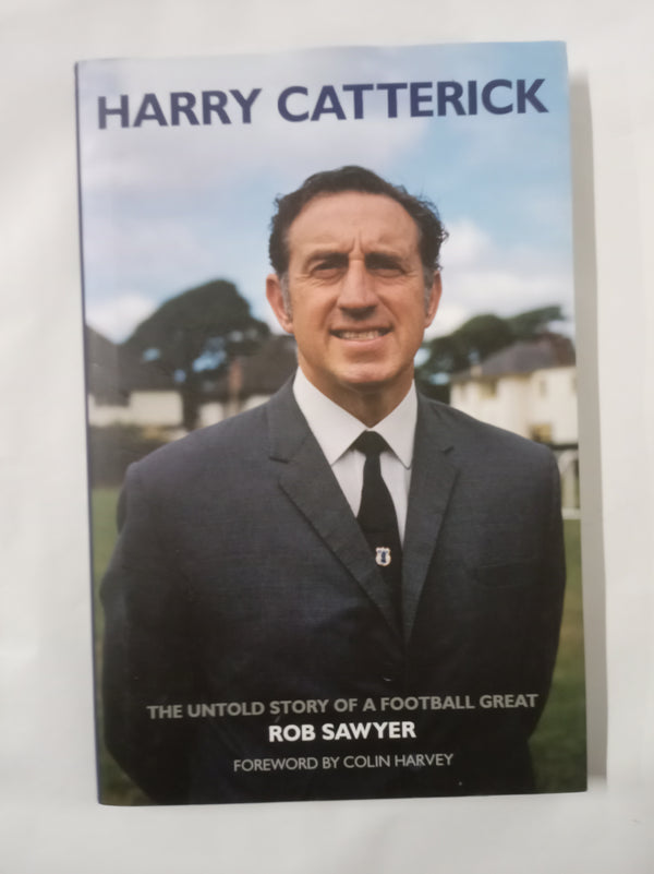 Harry Catterick: The Untold Story of a Football Great