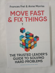 Move Fast and Fix Things: The Trusted Leader's Guide to Solving Hard Problems
