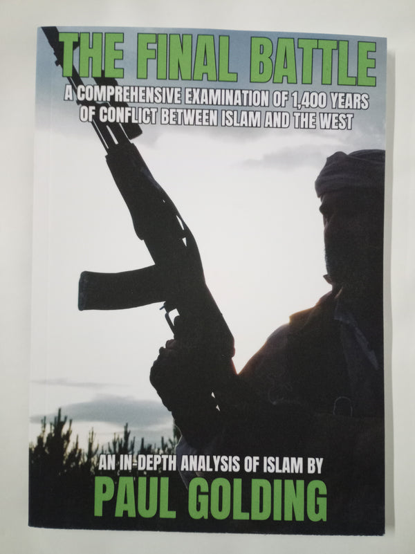 The Final Battle: A comprehensive examination of 1,400 years of conflict between Islam and the West