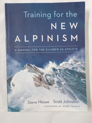 Training for the New Alpinism: A Manual for the Climber as Athlete *Damaged*