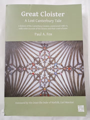 Great Cloister: A Lost Canterbury Tale: A History of the Canterbury Cloister, Constructed 1408-14, With Some Account of the Donors and Their Coats of Arms