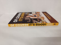 Of Course It’s Good!: Aggressively Delicious Meals Anyone Can Make and Everyone Will Love
