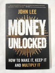 Money Unlocked: How to Make It, Keep It and Multiply It