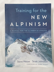 Training for the New Alpinism: A Manual for the Climber as Athlete *Damaged*