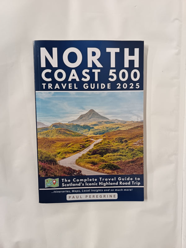 North Coast 500: The Complete Travel Guide to Scotland’s Iconic Highland Road Trip (GARY EDITION)