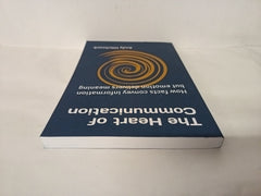 The Heart of Communication *SIGNED*: How facts convey information but emotion delivers meaning