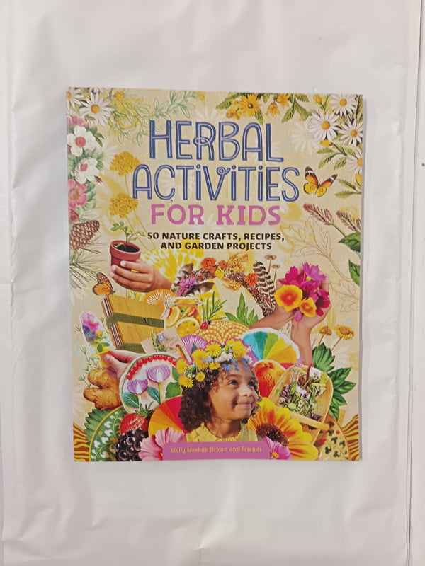 Herbal Activities for Kids: 50 Nature Crafts, Recipes, and Garden Projects