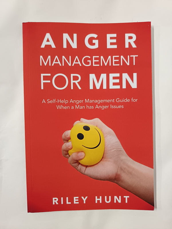 Anger Management for Men: A Self-Help Anger Management Guide for When a Man Has Anger Issues: A self help guide for when a man has anger issues
