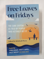 Free Loaves on Fridays: The Care System As Told By People Who Actually Get It