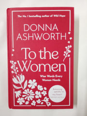 To the Women - The New Collection of Wise Words Every Woman Needs: The No. 1 Sunday Times Bestseller & Perfect Gift