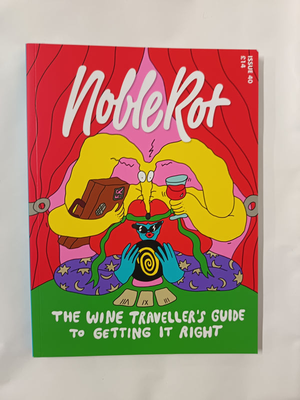 Noble Rot Issue 40 - The Wine Traveller's Guide to Getting it Right