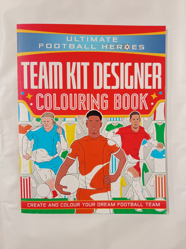 Ultimate Football Heroes: Team Kit Designer Colouring Book: Ultimate Football Heroes – Create and colour your dream football team