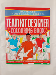 Ultimate Football Heroes: Team Kit Designer Colouring Book: Ultimate Football Heroes – Create and colour your dream football team